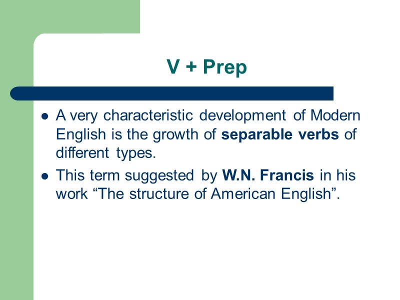 V + Prep A very characteristic development of Modern English is the growth of